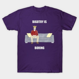 The Sofa King: Bigotry is Boring T-Shirt